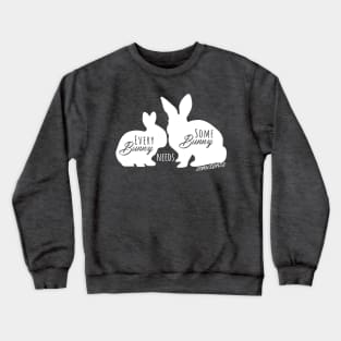 Every Bunny Needs Some Bunny Sometimes - White Crewneck Sweatshirt